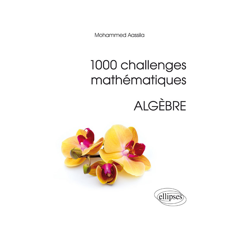 1000 challenges mathématiques : Algèbre