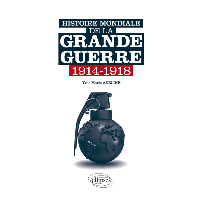Histoire mondiale de la Grande Guerre. 1914-1918
