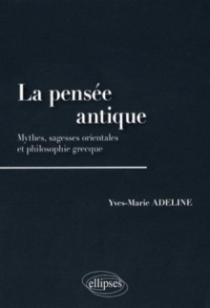 La pensée antique. Mythes, sagesses orientales et philosophie grecque