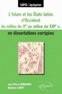 L'Islam et les Etats latins d'Occident du milieu du Xe s - au milieu du XIIIe s - en dissertations corrigées