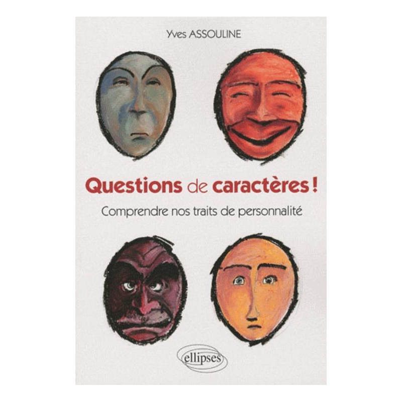 Questions de caractères ! Comprendre nos traits de personnalité