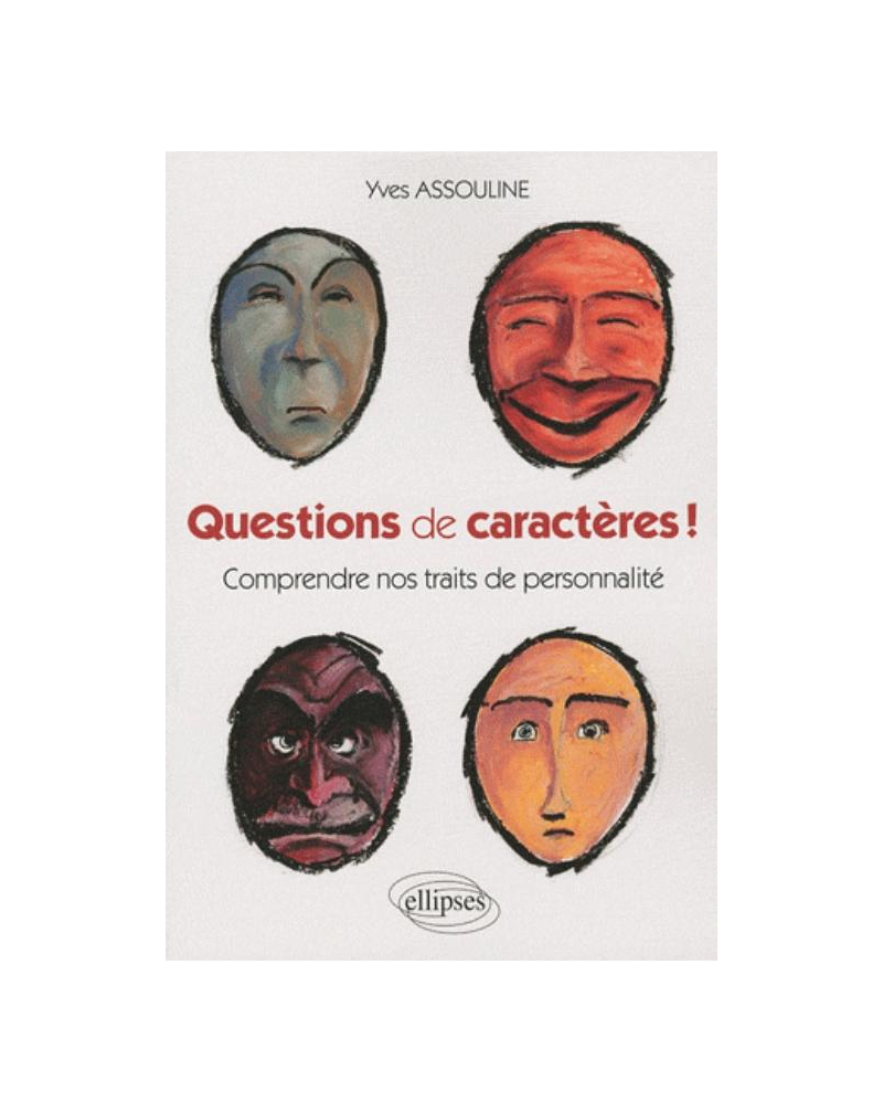 Questions de caractères ! Comprendre nos traits de personnalité