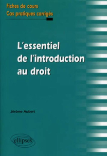 L'essentiel de l'introduction au droit. Fiches de cours et cas pratiques corrigés