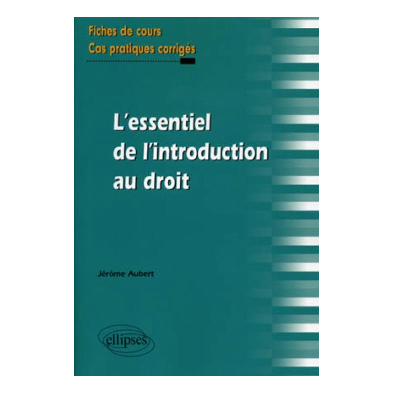 L'essentiel de l'introduction au droit. Fiches de cours et cas pratiques corrigés