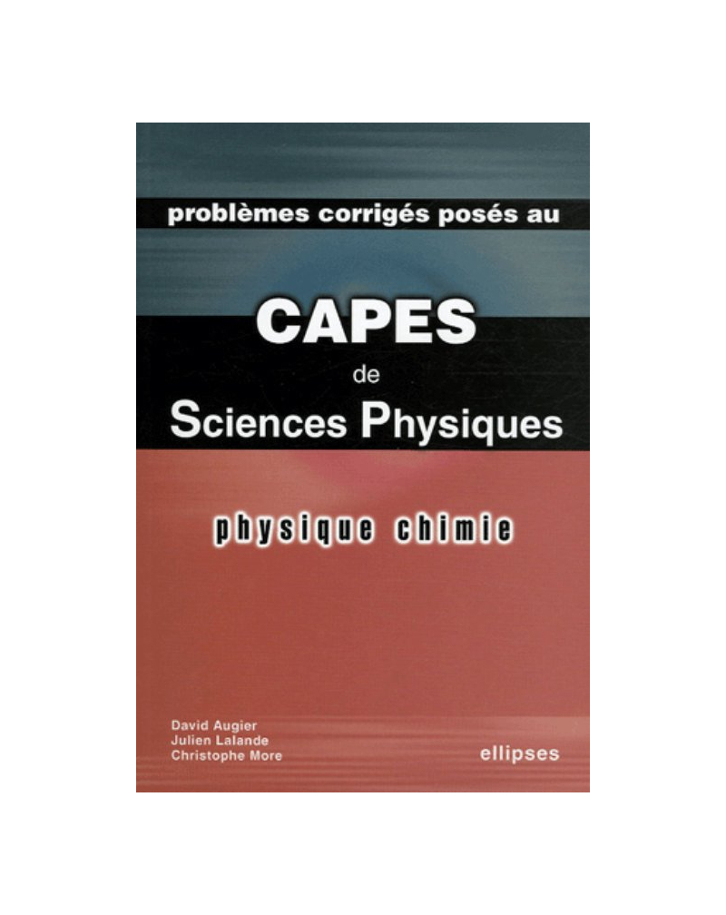 Physique et Chimie - Problèmes corrigés posés au CAPES de Sciences physiques 2003-2005