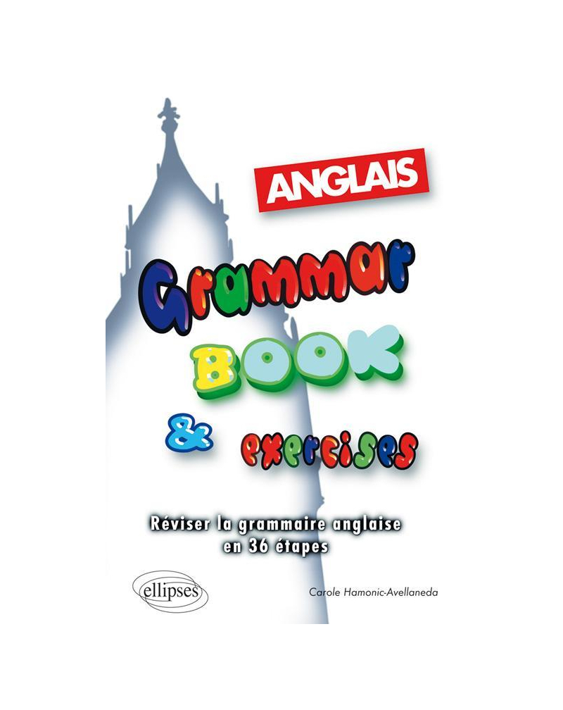 Grammar Book & Exercises - Réviser la grammaire anglaise en 36 étapes