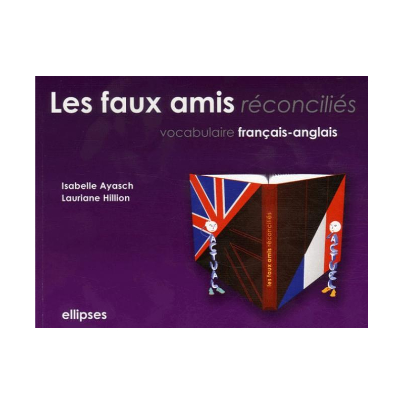 Les faux amis réconciliés. Vocabulaire français-anglais