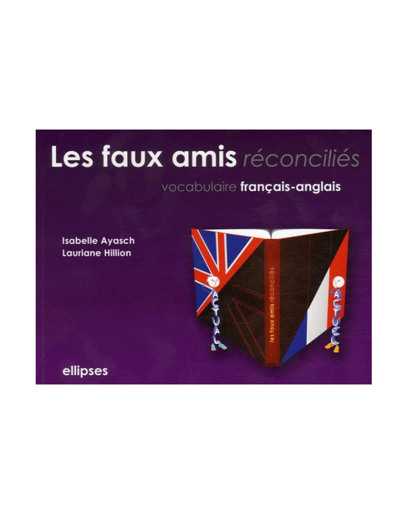 Les faux amis réconciliés. Vocabulaire français-anglais