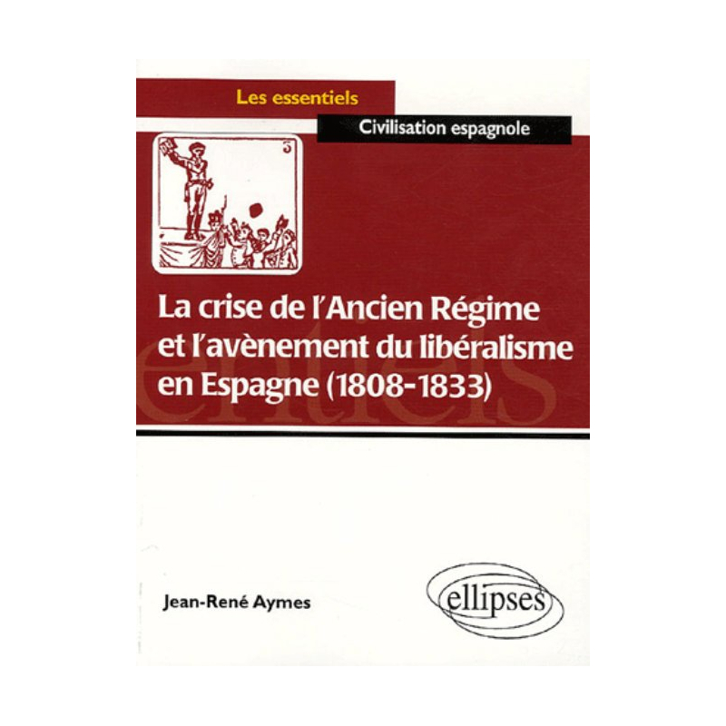 La crise de l’ancien régime et l’avènement du libéralisme en Espagne (1808-1833)
