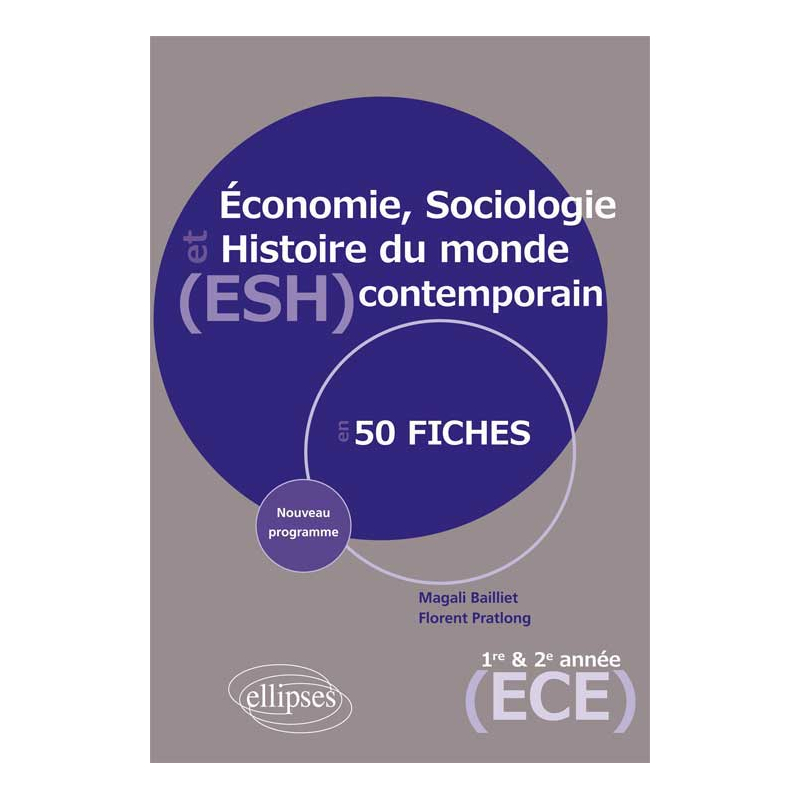 Économie, Sociologie et Histoire du monde contemporain (ESH) - nouveau programme 1re et 2e année prépa ECE en 50 fiches