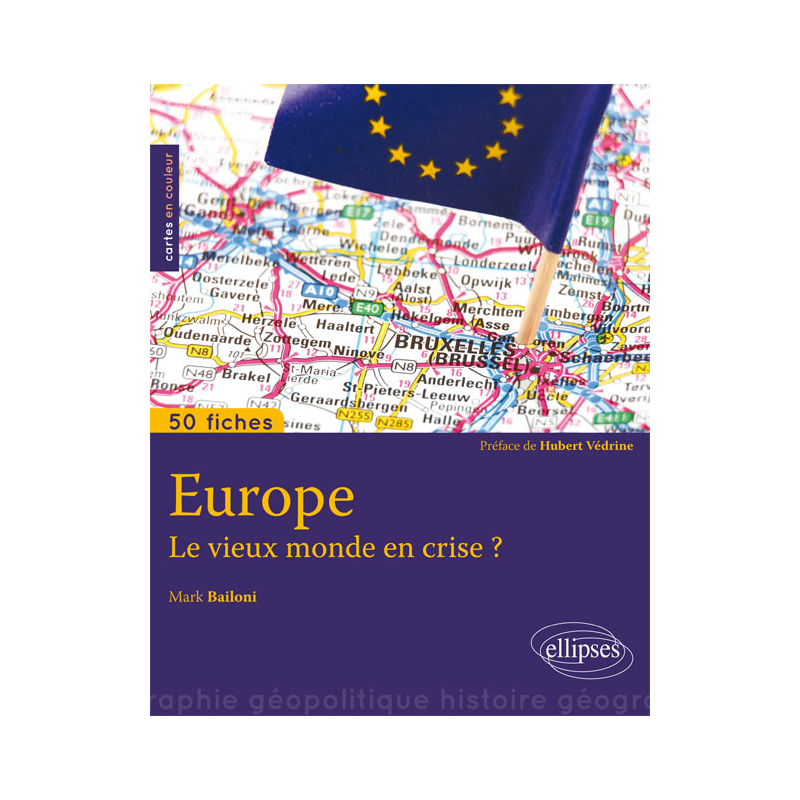 Europe. Le vieux monde en crise ? • 50 fiches de géopolitique