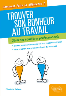 Trouver son bonheur au travail Â– Gérer ses équilibres professionnels