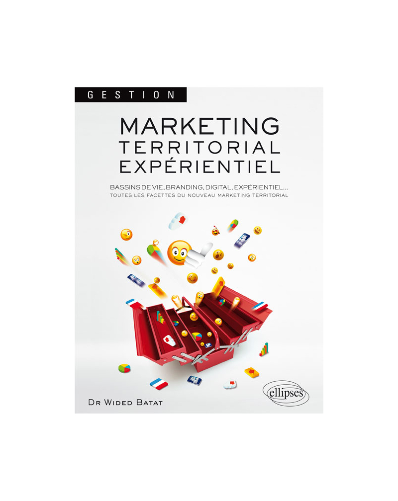 Marketing territorial expérientiel. Bassins de vie, Branding, Digital, Expérientiel : toutes les facettes du nouveau marketing territorial