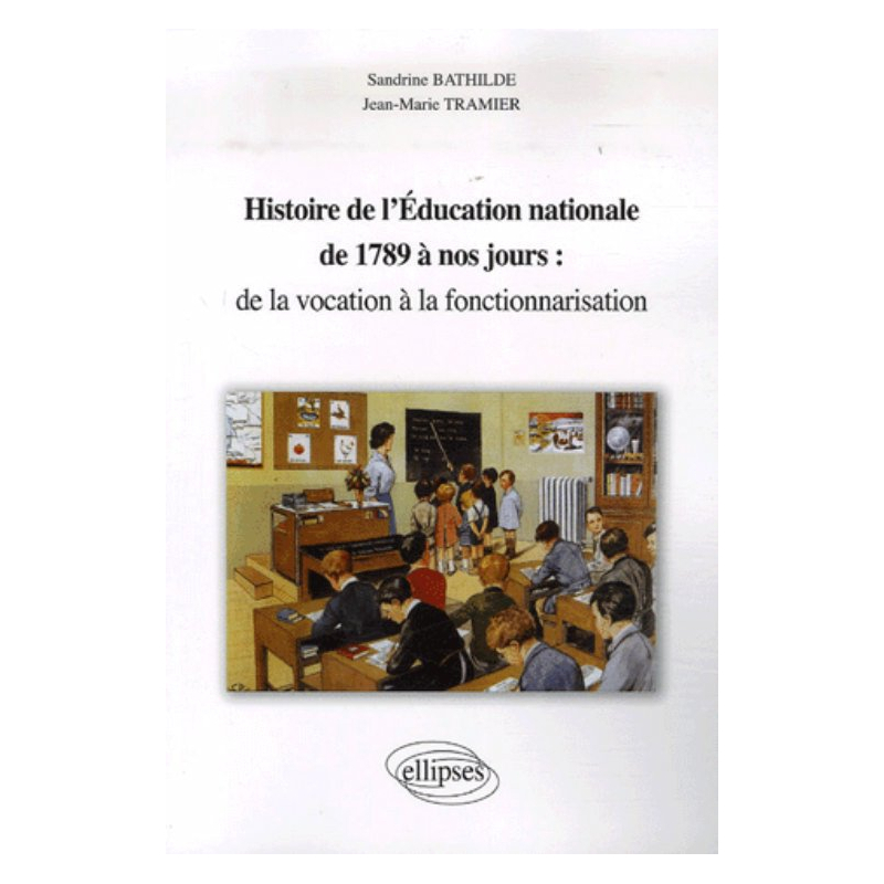 Histoire de l'éducation nationale de 1789 à nos jours : de la vocation à la fonctionnarisation