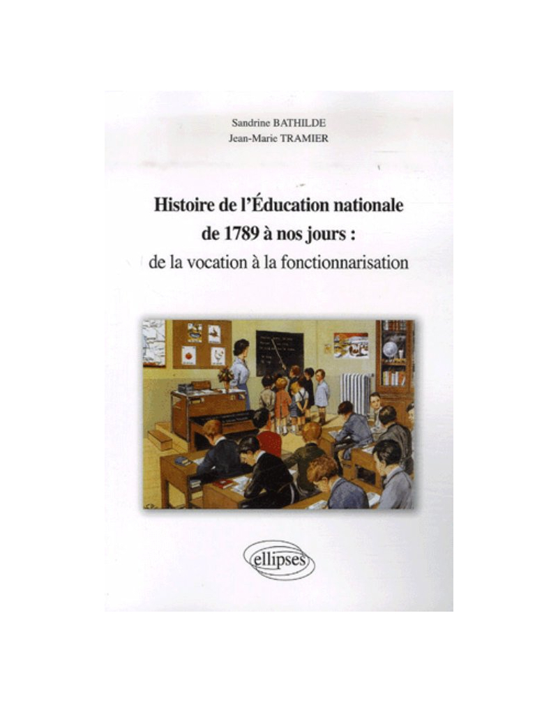 Histoire de l'éducation nationale de 1789 à nos jours : de la vocation à la fonctionnarisation