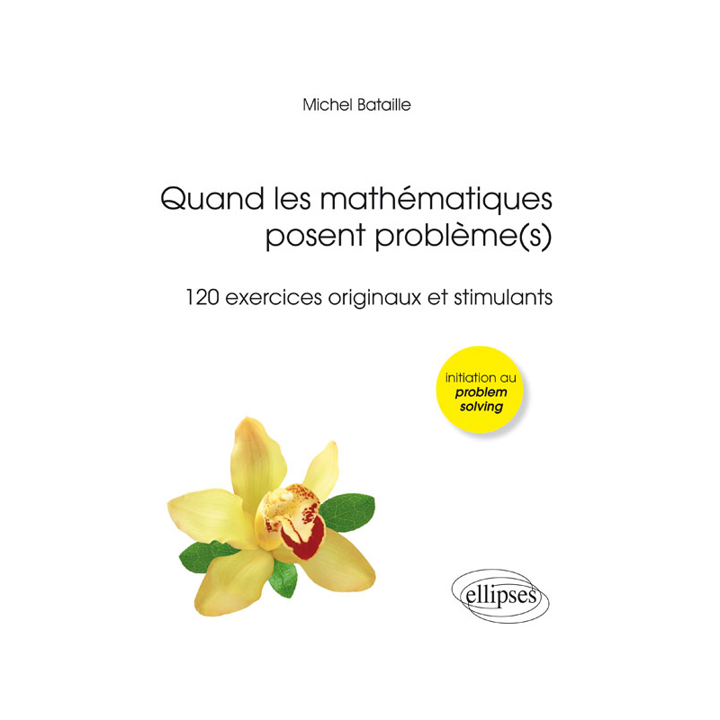 Quand les mathématiques posent problème(s) (120 exercices originaux et stimulants) (Olympiades, Licence, Concours)
