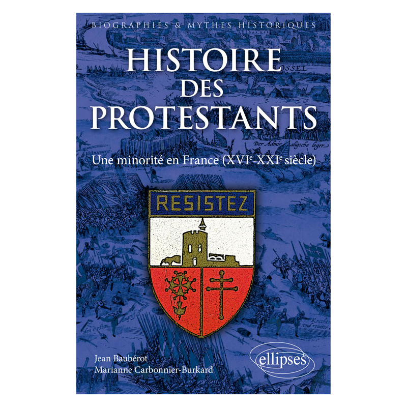 Histoire des protestants. Une minorité en France (XVIe-XXIe siècle)