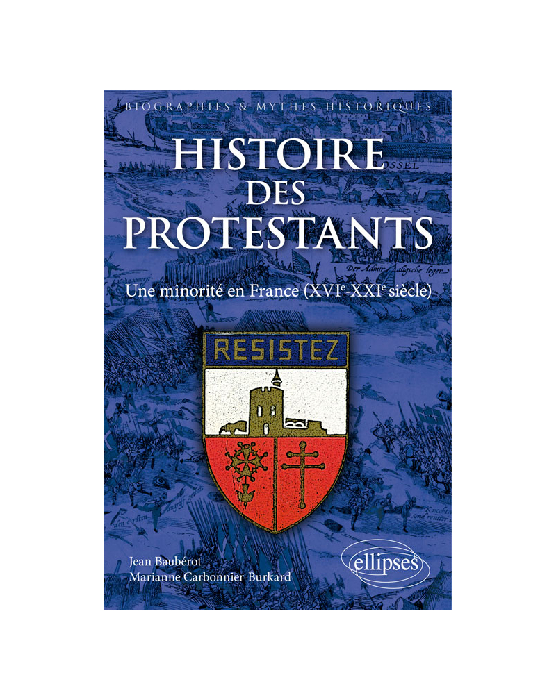 Histoire des protestants. Une minorité en France (XVIe-XXIe siècle)