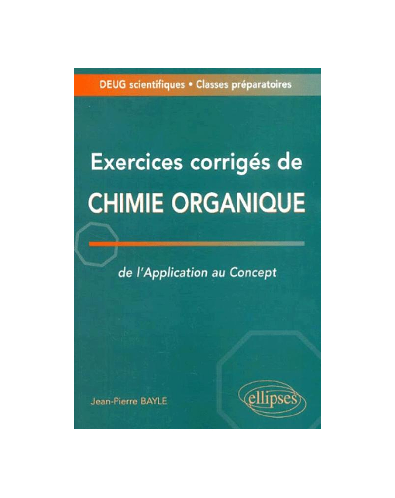 Exercices corrigés de chimie organique - De l'application au concept - Deug / Classes prépas