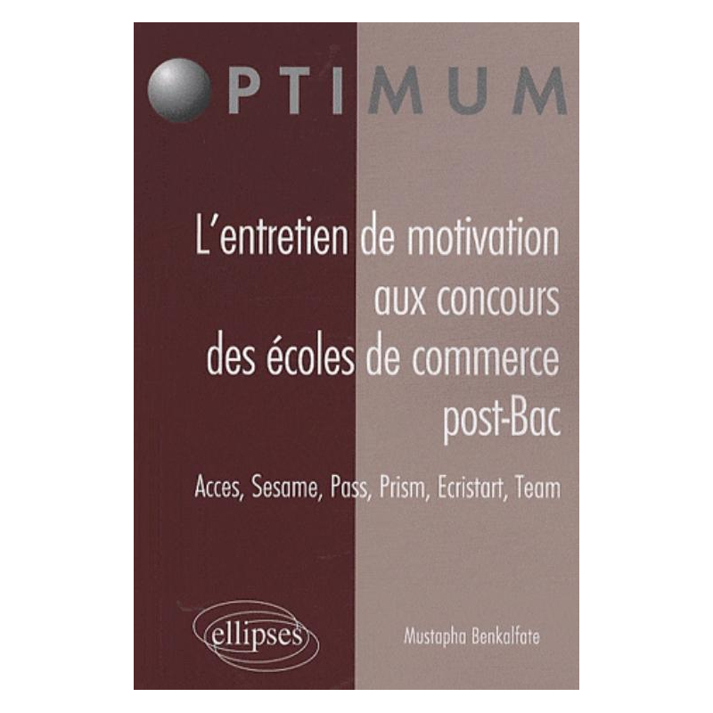 L’entretien de motivation aux concours des Écoles de Commerce Post Bac. Accès, Sesame, Pass, Prism, Ecristart, Team