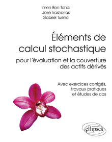 Éléments de calcul stochastique pour l’évaluation et la couverture des actifs dérivés - Avec exercices corrigés, travaux pratiques et études de cas