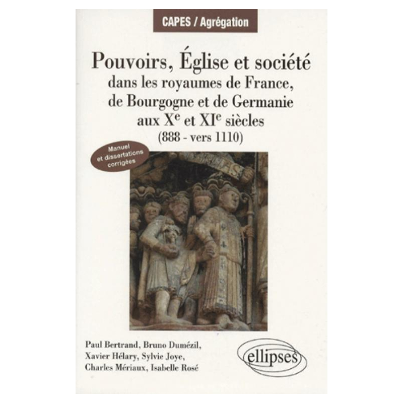 Pouvoirs, églises et société dans les royaumes de France, Bourgogne et Germanie (888 - vers 1110). Manuel et dissertations corrigées