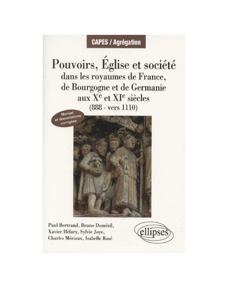 Pouvoirs, églises et société dans les royaumes de France, Bourgogne et Germanie (888 - vers 1110). Manuel et dissertations corrigées