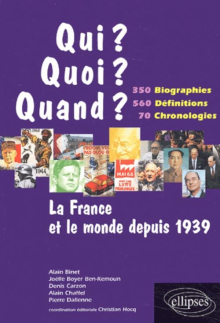 La France et le monde depuis 1939 - 350 biographies, 560 définitions, 70 chronologies