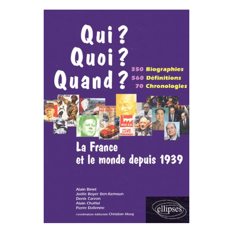 La France et le monde depuis 1939 - 350 biographies, 560 définitions, 70 chronologies