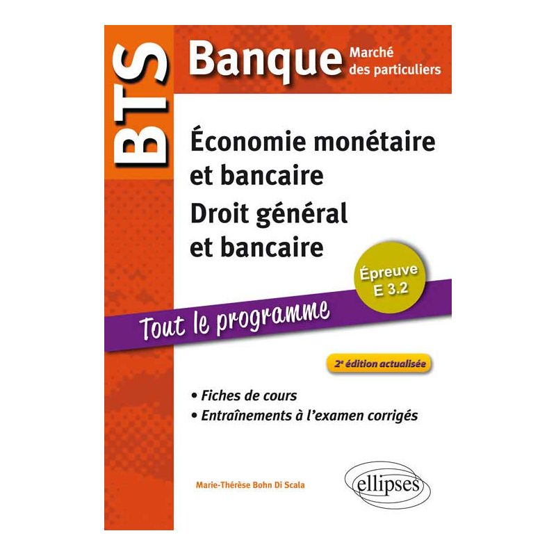 BTS Banque Marché des particuliers. Epreuve E 3.2 Economie monétaire et bancaire, Droit général et bancaire. Fiches de cours et entraînements à l'examen corrigés. 2e édition actualisée