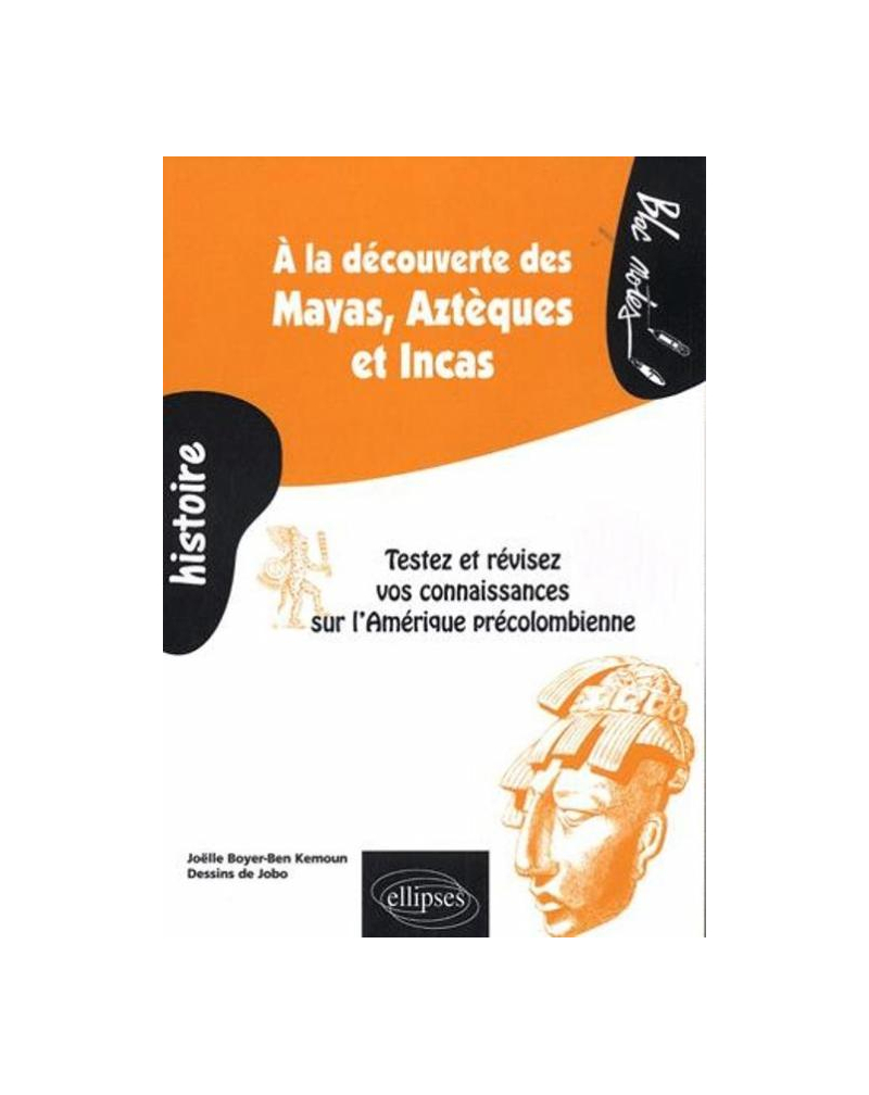 À la découverte des Mayas,  Aztèques et Incas. Testez et révisez vos connaissances sur l'Amérique précolombienne