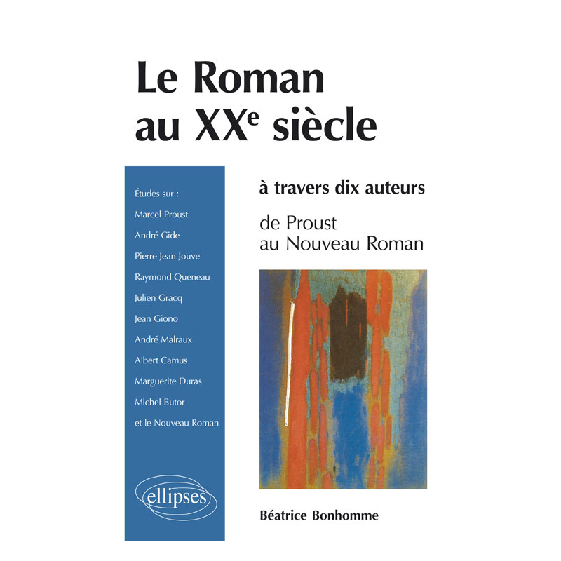 Le roman au XXe siècle à travers dix auteurs - De Proust au Nouveau roman