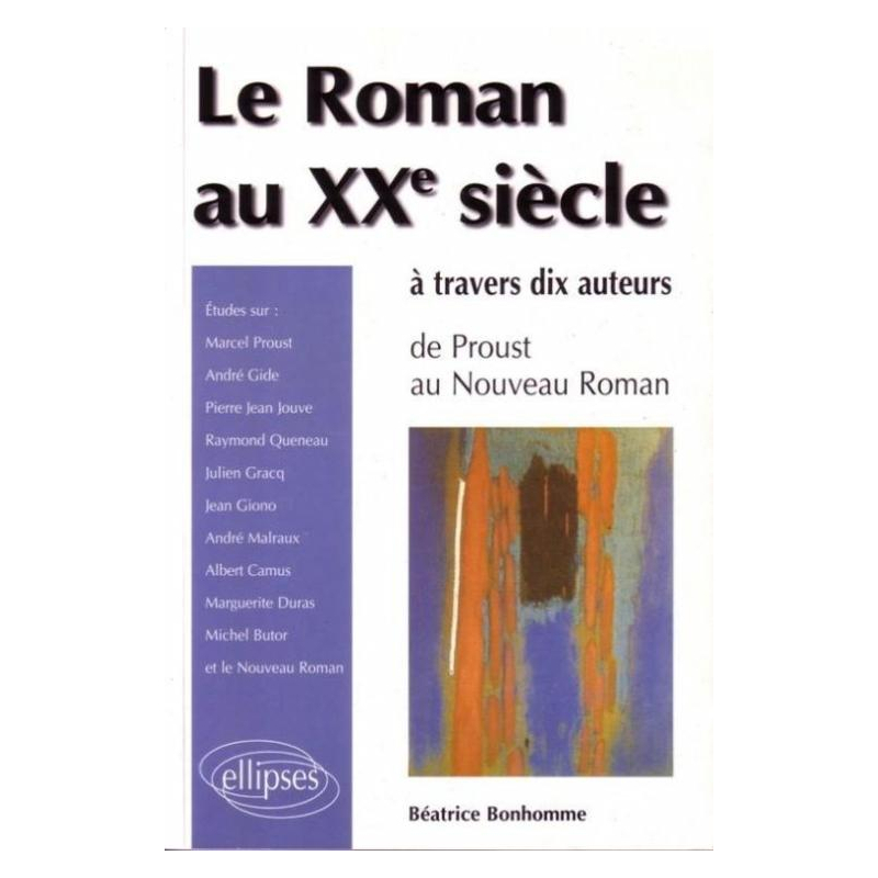 roman au XXe siècle à travers 10 auteurs (Le) - De Proust au Nouveau roman