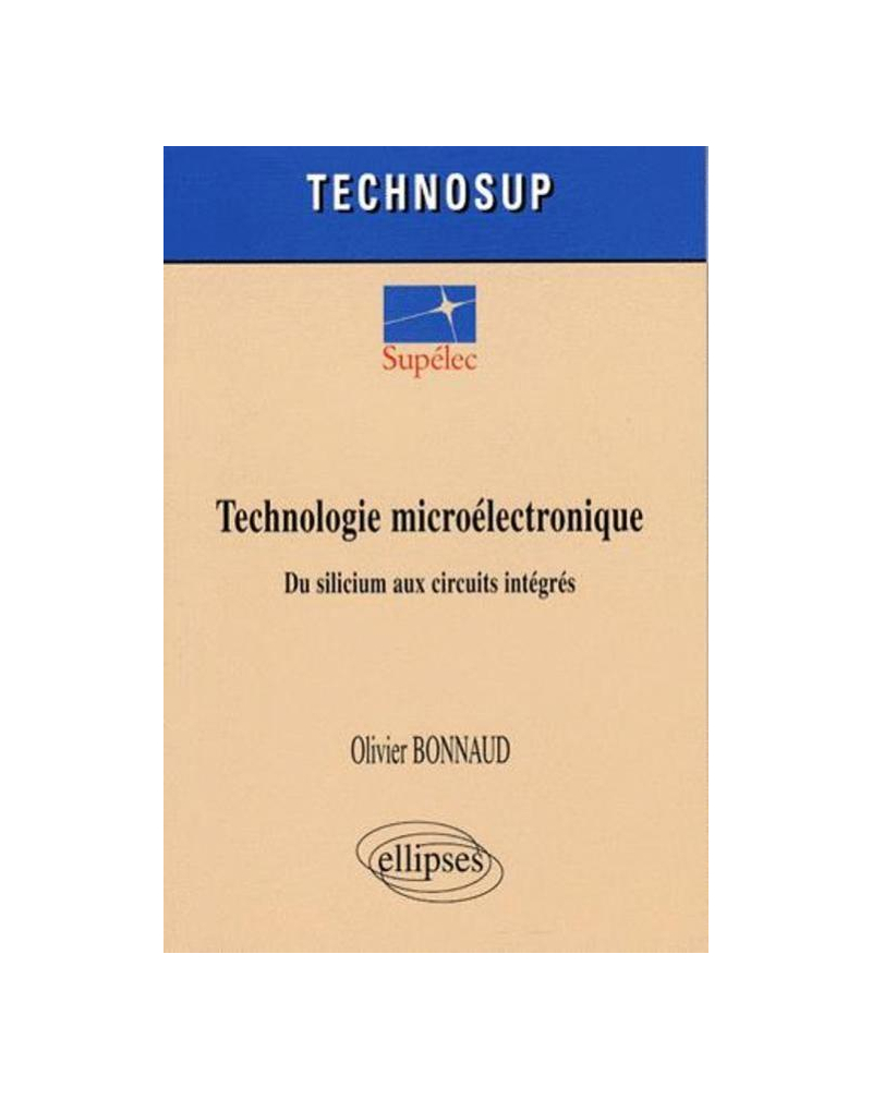 Technologie microélectronique. Du silicium aux circuits intégrés