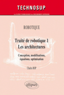 ROBOTIQUE - Traité de robotique 1 - Les architectures. Conception, modélisations, équations, optimisation (niveau C)