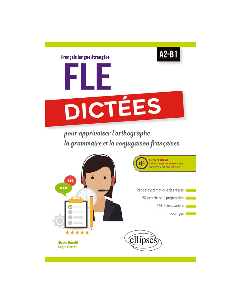 FLE (Français langue étrangère). Dictées pour apprivoiser l'orthographe, la grammaire et la conjugaison françaises. A2-B1. Avec fichiers audios