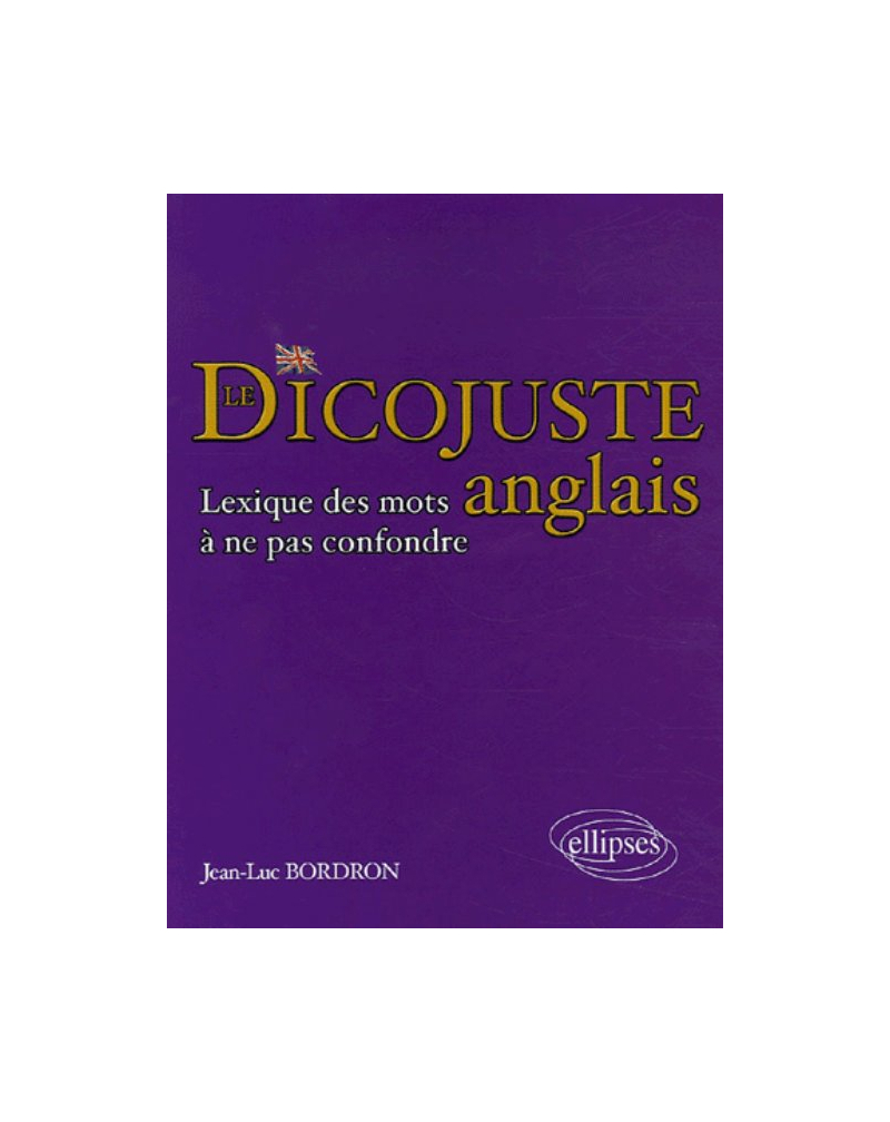 Le dicojuste - Lexique des mots anglais à ne pas confondre