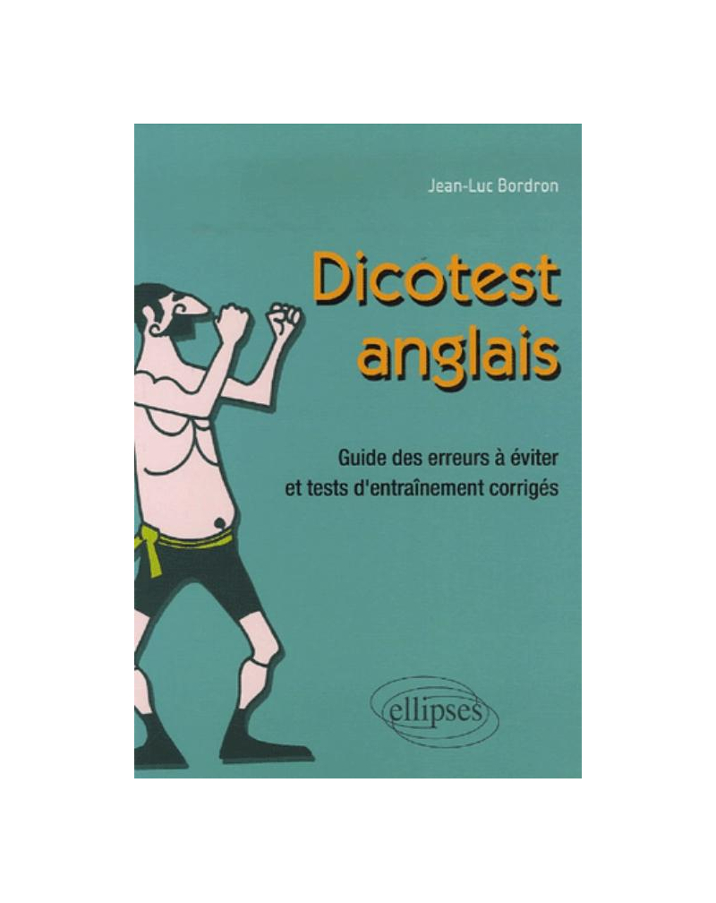 Dico-test - anglais. Guide des erreurs à éviter et tests d'entraînement corrigés