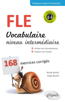 Français Langue Étrangère. Vocabulaire. Niveau intermédiaire (A2-B1). 168 exercices corrigés.