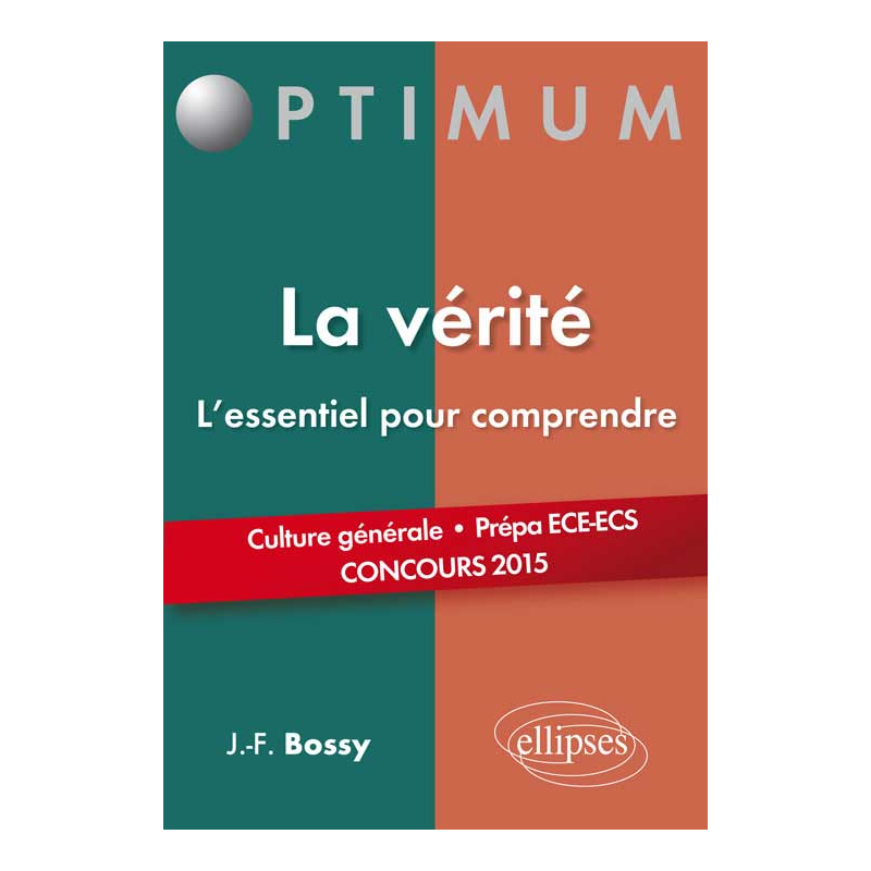 La vérité, l'essentiel pour comprendre. (Culture générale. Prépas commerciales ECE/ECS. Concours 2015)