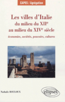 Les villes d’Italie du milieu du XIIe au milieu du XIVe siècle : économies, sociétés, pouvoirs, cultures