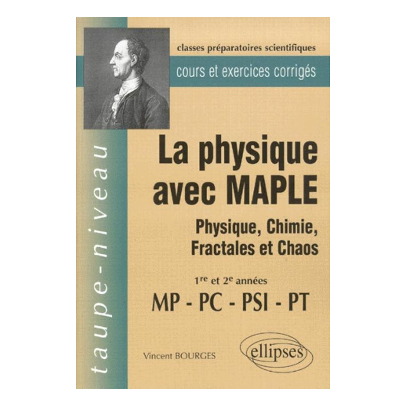 La Physique avec MAPLE - Physique, Chimie, Fractales et Chaos  MP-PC-PSI-PT - Cours et exercices corrigés