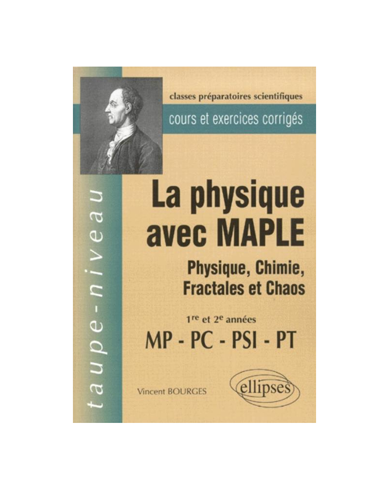 La Physique avec MAPLE - Physique, Chimie, Fractales et Chaos  MP-PC-PSI-PT - Cours et exercices corrigés