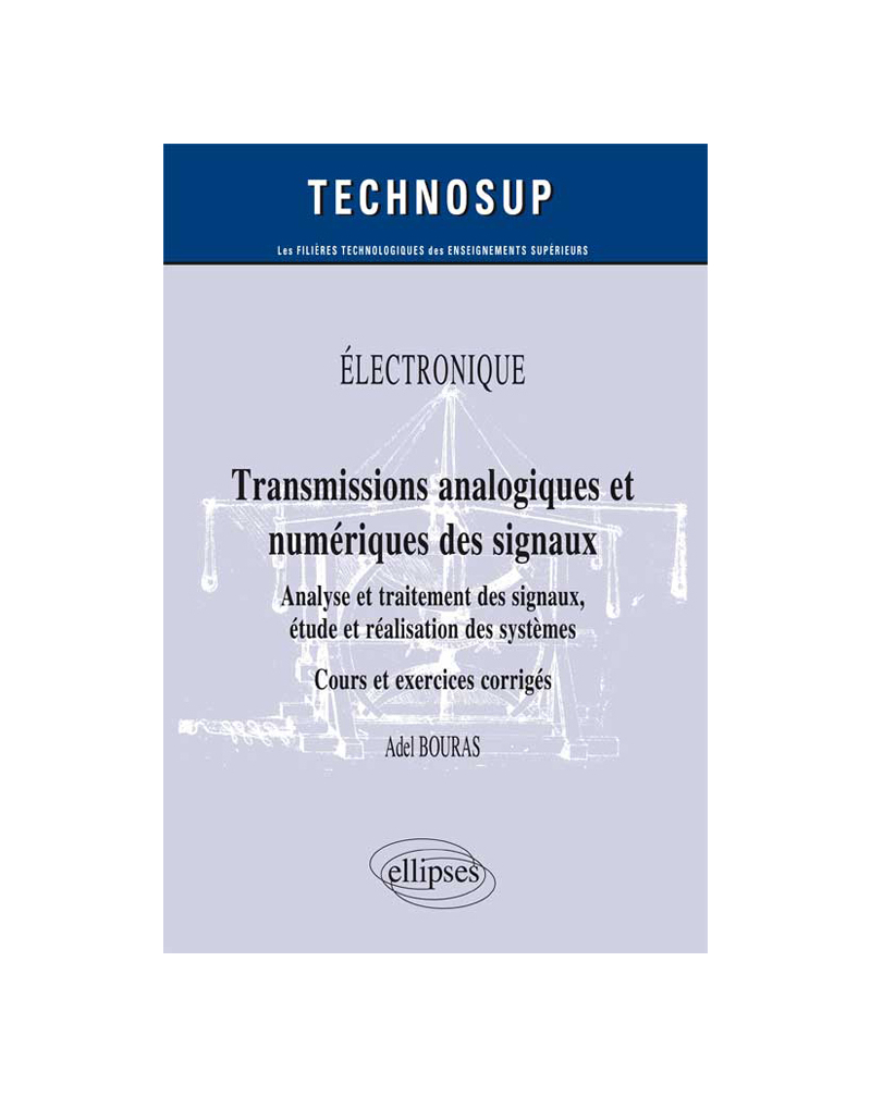 ELECTRONIQUE - Transmissions analogique et numérique des signaux - Analyse et traitement des signaux, étude et réalisation des systèmes (Niveau B)