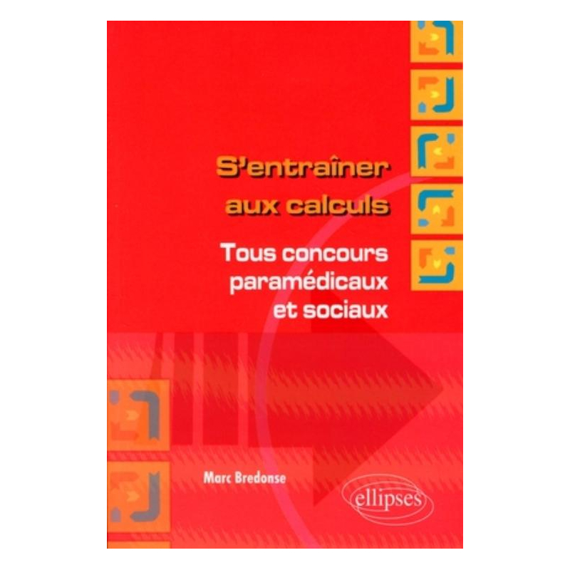 S'entraîner aux calculs. Tous concours paramédicaux et sociaux