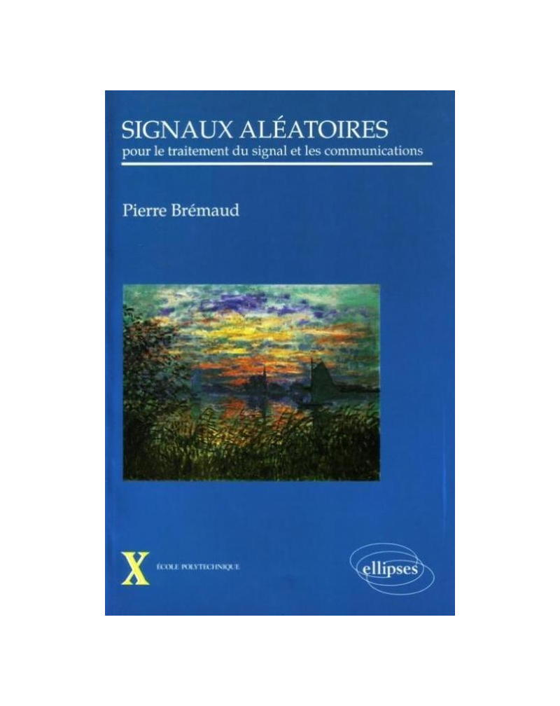 Signaux aléatoires - Pour le traitement du signal et les communications