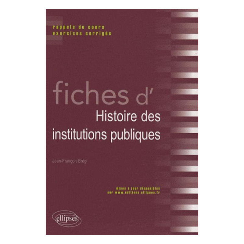 Fiches d'histoire des institutions publiques. Rappels de cours et exercices corrigés