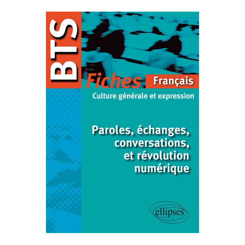 BTS – Fiches de culture générale - Paroles, échanges, conversations, et révolution numérique