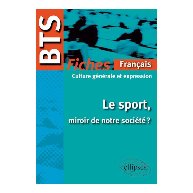 BTS Français-Culture générale et expression : Le sport, miroir de notre société ?  Le programme en fiches