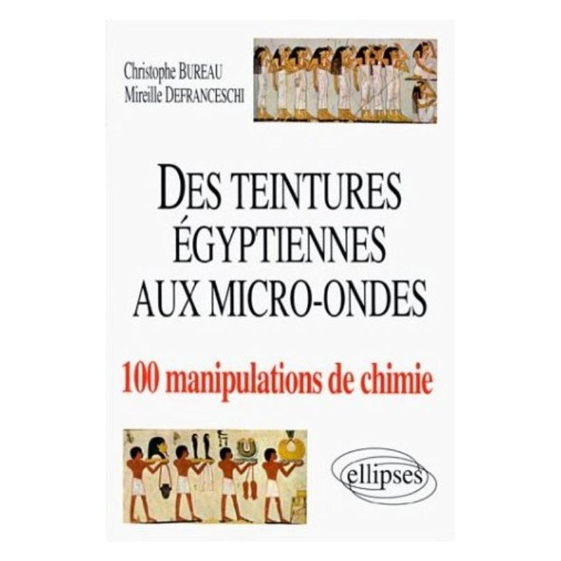 teintures égyptiennes à la chimie aux micro-ondes en 100 manipulations (Des)